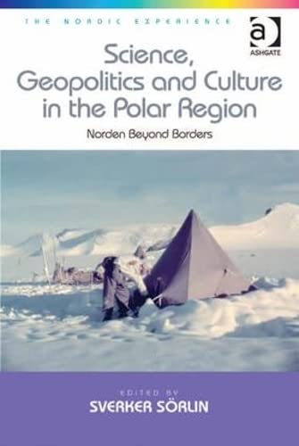 Science, Geopolitics and Culture in the Polar Region: Norden Beyond Borders (The Nordic Experience, Band 2)