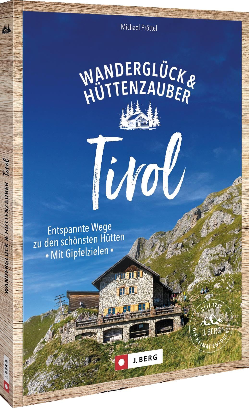 Pröttel, Michael: Wanderglück & Hüttenzauber Tirol