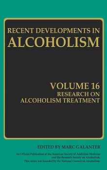 Research on Alcoholism Treatment: Methodology Psychosocial Treatment Selected Treatment Topics Research Priorities (Recent Developments in Alcoholism, 16, Band 16)