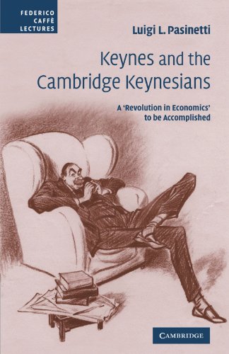 Keynes and the Cambridge Keynesians: A 'Revolution in Economics' to be Accomplished (Federico Caffè Lectures)