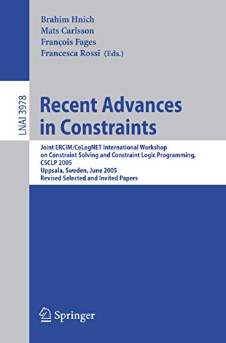 Recent Advances in Constraints: Joint ERCIM/CoLogNET International Workshop on Constraint Solving and Constraint Logic Programming, CSCLP 2005, ... Notes in Computer Science (3978), Band 3978)