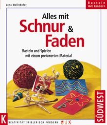 Alles mit Schnur und Faden. Basteln und Spielen mit einem preiswerten Material