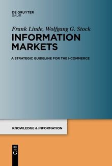 Information Markets: A Strategic Guideline for the I-Commerce (Knowledge and Information (K&i))