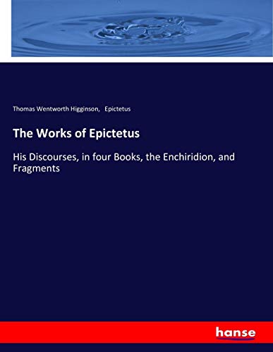 The Works of Epictetus: His Discourses, in four Books, the Enchiridion, and Fragments