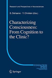 Characterizing Consciousness: From Cognition to the Clinic? (Research and Perspectives in Neurosciences)