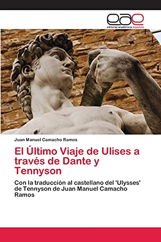 El Último Viaje de Ulises a través de Dante y Tennyson: Con la traducción al castellano del 'Ulysses' de Tennyson de Juan Manuel Camacho Ramos