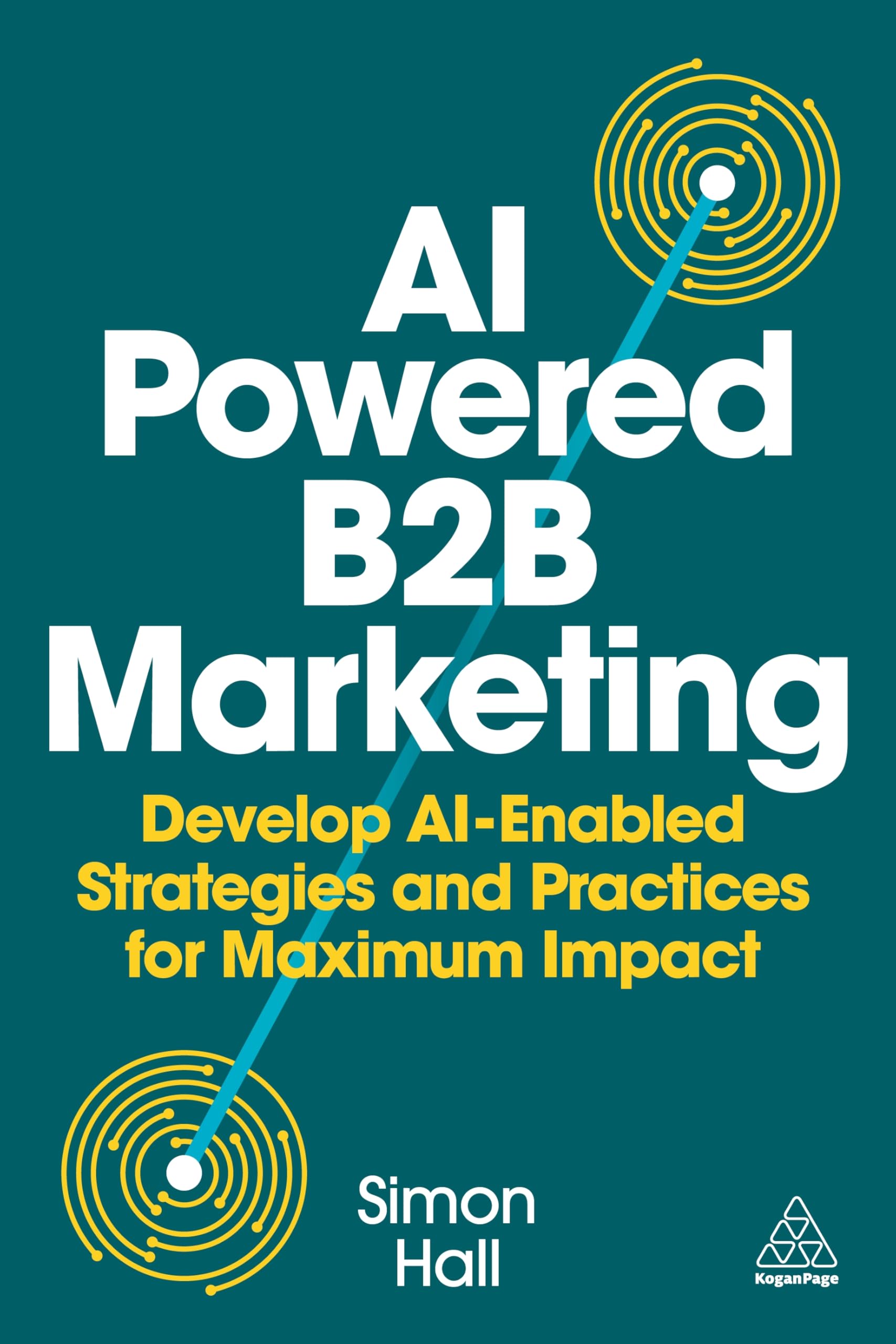 AI Powered B2B Marketing: Develop AI Enabled Strategies and Practices for Maximum Impact