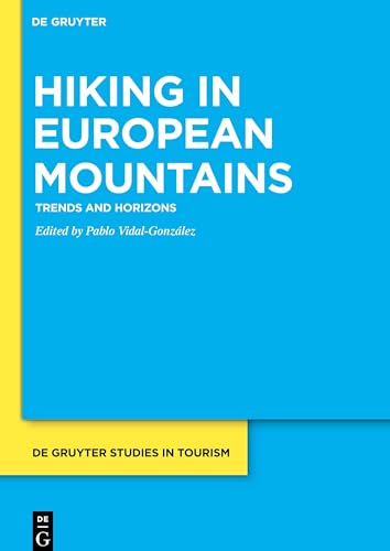 Hiking in European Mountains: Trends and Horizons (De Gruyter Studies in Tourism, 3)