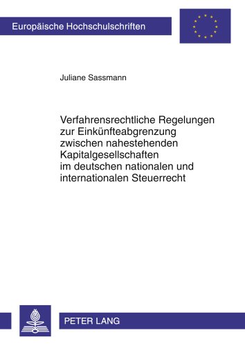Verfahrensrechtliche Regelungen zur Einkünfteabgrenzung zwischen nahestehenden Kapitalgesellschaften im deutschen nationalen und internationalen Steuerrecht (Europäische Hochschulschriften - Reihe II)