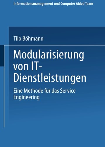 Modularisierung von It-Dienstleistungen: Eine Methode Für Das Service Engineering (Informationsmanagement Und Computer Aided Team) (German Edition)