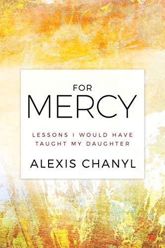 For Mercy: Lessons I Would Have Taught My Daughter