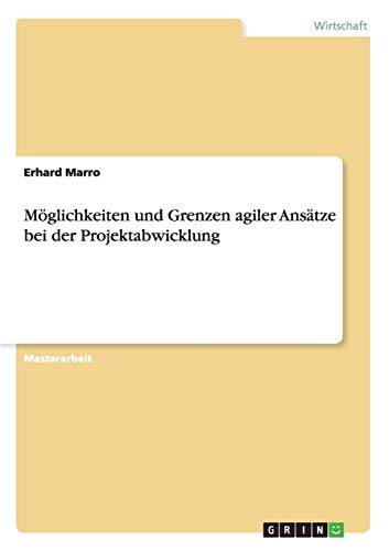 Möglichkeiten und Grenzen agiler Ansätze bei der Projektabwicklung