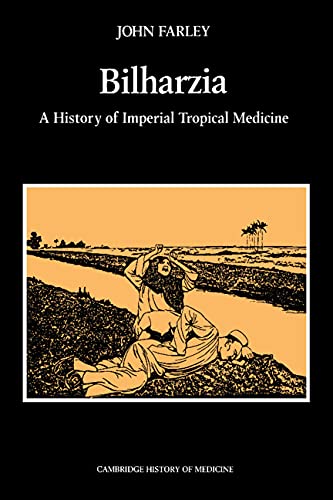 John Farley Bilharzia, A History Of Imperial Tropical Medicine (Cambridge Studies In The History Of Medicine)