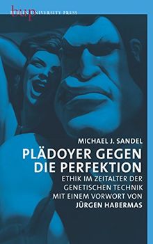 Plädoyer gegen die Perfektion: Ethik im Zeitalter der genetischen Technik. Mit einem Vorwort von Jürgen Habermas