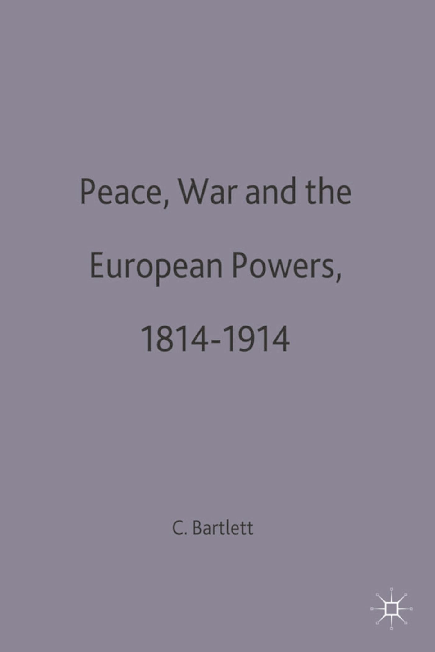 Peace, War and the European Powers, 1814–1914 (European History in Perspective)