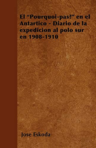 El Pourquoi-pas? en el Antártico - Diario de la expedición al polo sur en 1908-1910