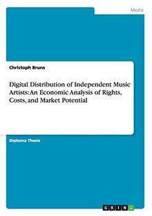 Digital Distribution of Independent Music Artists: An Economic Analysis of Rights, Costs, and Market Potential