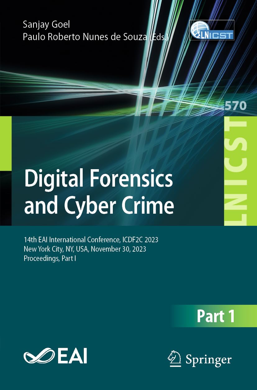 Digital Forensics and Cyber Crime: 14th EAI International Conference, ICDF2C 2023, New York City, NY, USA, November 30, 2023, Proceedings, Part I ... and Telecommunications Engineering, Band 570)