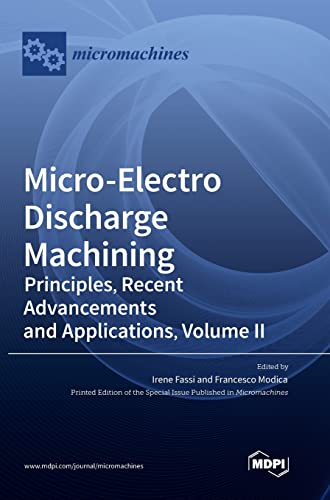 Micro-Electro Discharge Machining: Principles, Recent Advancements and Applications, Volume II