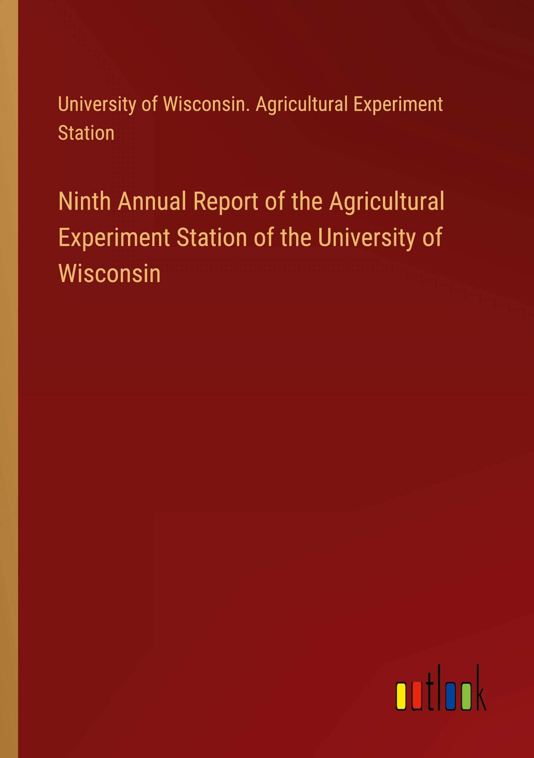 Ninth Annual Report of the Agricultural Experiment Station of the University of Wisconsin