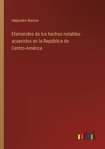 Efemerides de los hechos notables acaecidos en la República de Centro-América