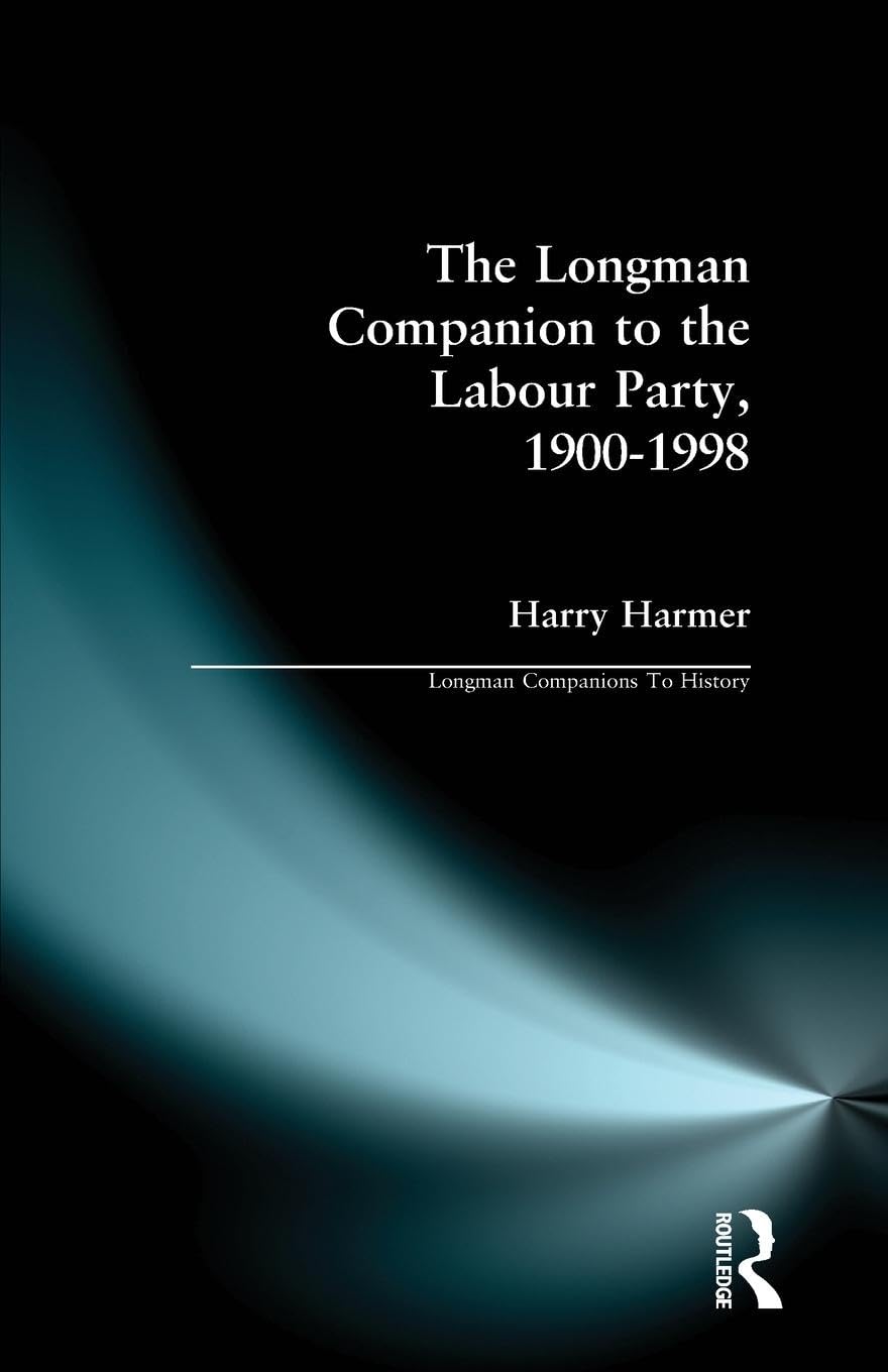 The Longman Companion to the Labour Party, 1900-1998 (Longman Companions to History)