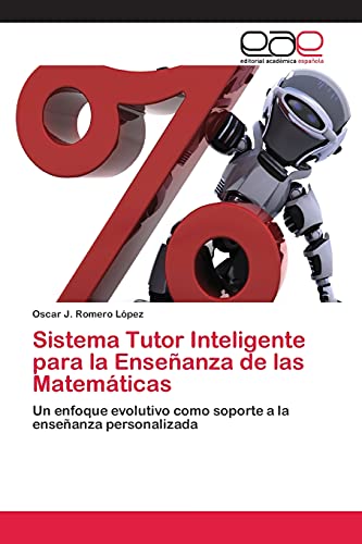Sistema Tutor Inteligente para la Enseñanza de las Matemáticas: Un enfoque evolutivo como soporte a la enseñanza personalizada