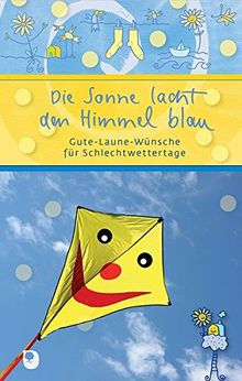 Die Sonne lacht den Himmel blau: Gute-Laune-Wünsche für Schlechtwettertage (Eschbacher Präsent)