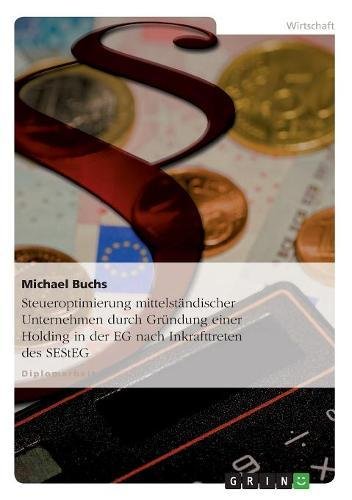 Steueroptimierung mittelständischer Unternehmen durch Gründung einer Holding in der EG nach Inkrafttreten des SEStEG