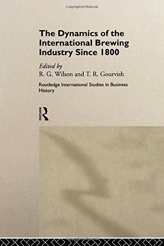 The Dynamics of the Modern Brewing Industry (Routledge International Studies in Business History, 3)