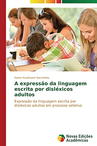 A expressão da linguagem escrita por disléxicos adultos: Expressão da linguagem escrita por disléxicos adultos em processo seletivo