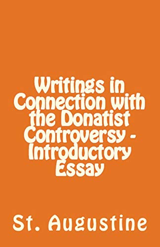 Writings in Connection with the Donatist Controversy - Introductory Essay (Lighthouse Church Fathers, Band 16)