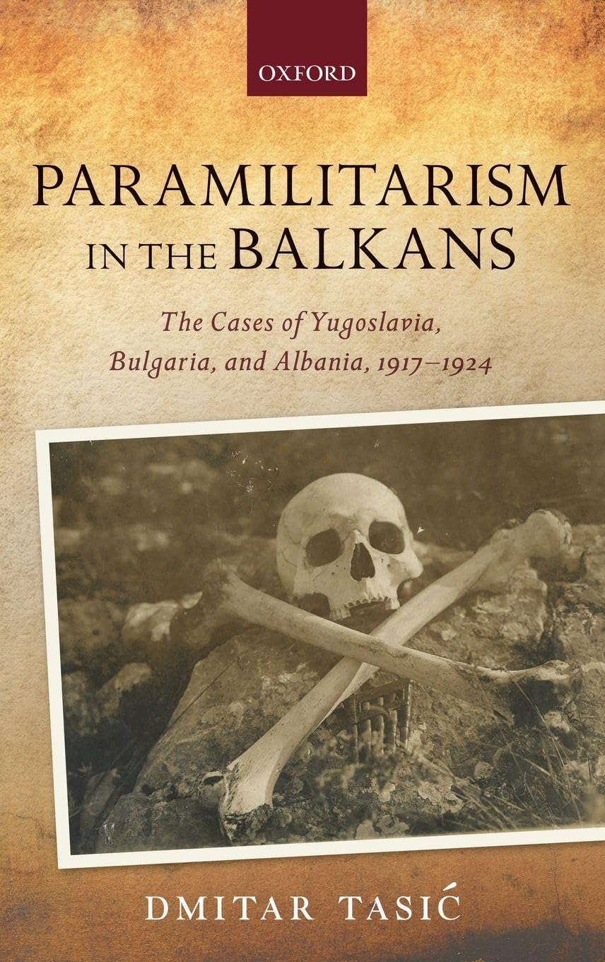 Paramilitarism in the Balkans: Yugoslavia, Bulgaria, and Albania, 1917-1924 (Greater War)