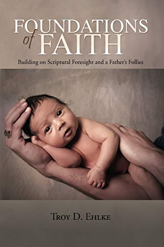 Foundations of Faith: Building on Scriptural Foresight and a Father's Follies