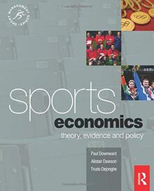 Sports Economics (Sport Management Series): Theory, Evidence and Policy (Sport Management)