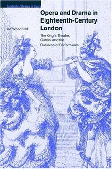 Opera and Drama in 18C London: The King's Theatre, Garrick and the Business of Performance (Cambridge Studies in Opera)