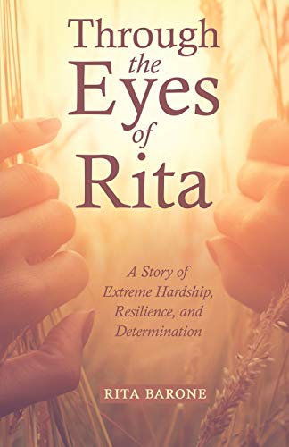 Through the Eyes of Rita: A Story of Extreme Hardship, Resilience, and Determination