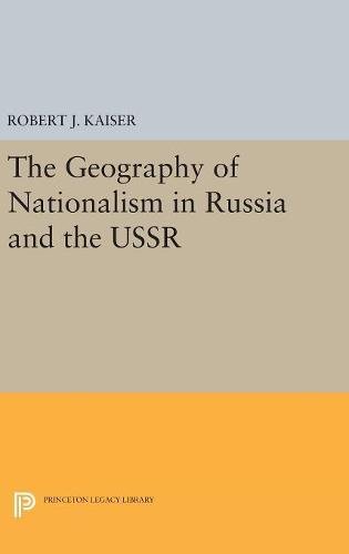The Geography of Nationalism in Russia and the USSR (Princeton Legacy Library)
