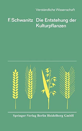 Die Entstehung der Kulturpflanzen (Verständliche Wissenschaft) (German Edition) (Verständliche Wissenschaft, 63, Band 63)