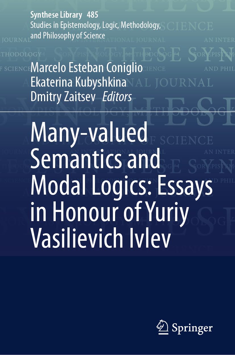 Many-valued Semantics and Modal Logics: Essays in Honour of Yuriy Vasilievich Ivlev (Synthese Library, 485, Band 485)