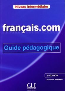 Français.com, niveau intermédiaire : méthode de français professionnel et des affaires : guide pédagogique