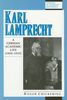 Karl Lamprecht: A German Academic Life: 1856-1915 (Studies in German Histories)