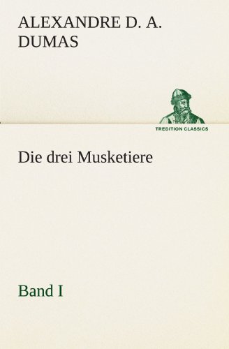 Die drei Musketiere - Band I (TREDITION CLASSICS)
