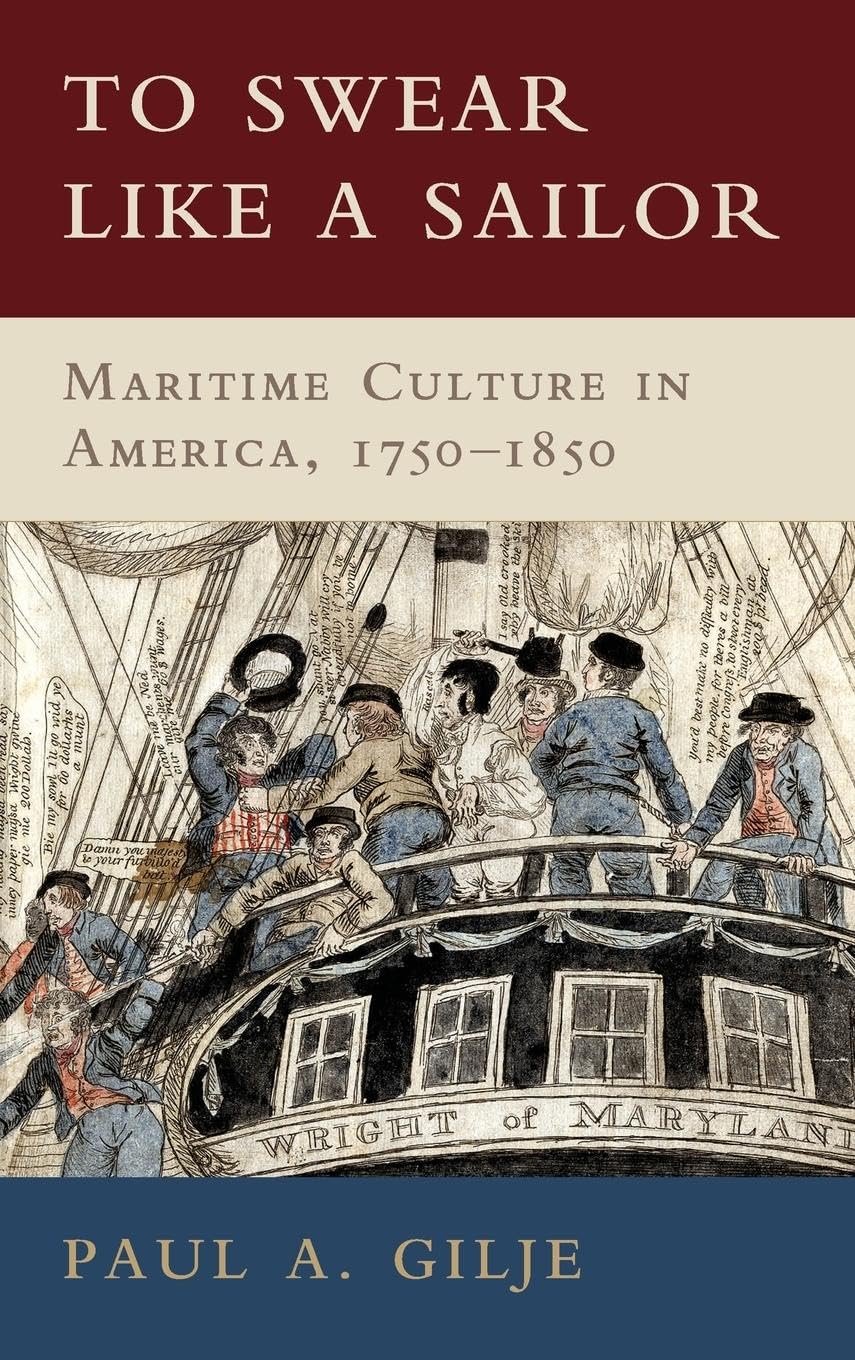 To Swear like a Sailor: Maritime Culture in America, 1750-1850
