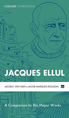 Jacques Ellul: A Companion to His Major Works (Cascade Companions)