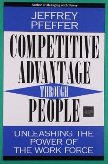 Competitive Advantage Through People: Unleashing the Power of the Work Force