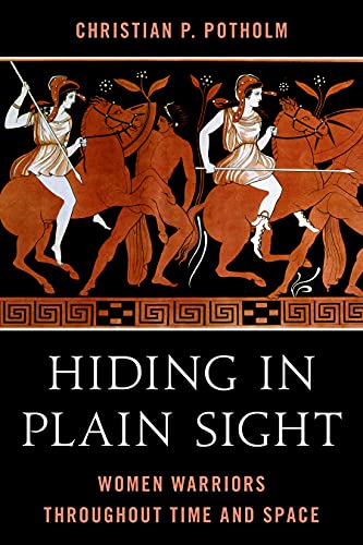 Hiding in Plain Sight: Women Warriors throughout Time and Space