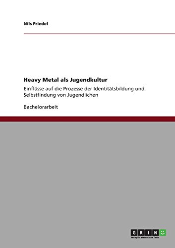 Heavy Metal als Jugendkultur: Einflüsse auf die Prozesse der Identitätsbildung und Selbstfindung von Jugendlichen