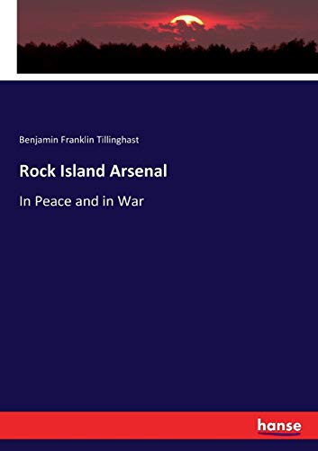 Rock Island Arsenal: In Peace and in War