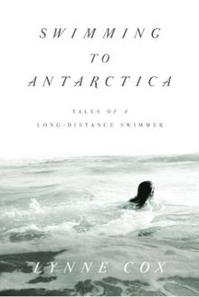 Swimming to Antarctica: Tales of a Long-Distance Swimmer (Alex Awards (Awards))